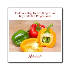 "Fuck Yes! Regular Bell Pepper Has Tiny Little Bell Pepper Inside" Magnet