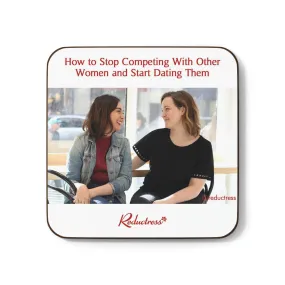 "How to Stop Competing With Other Women and Start Dating Them" Hardboard Back Coaster